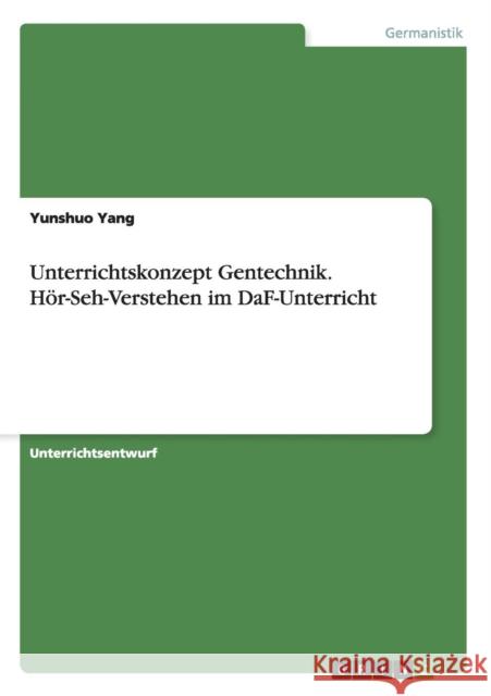 Unterrichtskonzept Gentechnik. Hör-Seh-Verstehen im DaF-Unterricht Yunshuo Yang 9783656922636 Grin Verlag Gmbh