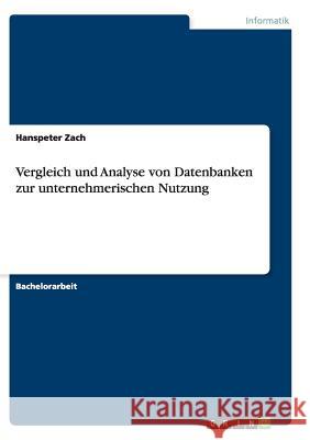 Vergleich und Analyse von Datenbanken zur unternehmerischen Nutzung Hanspeter Zach 9783656945543 Grin Verlag Gmbh