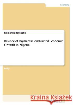 Balance of Payments Constrained Economic Growth in Nigeria Emmanuel Igbinoba 9783656960362 Grin Verlag Gmbh