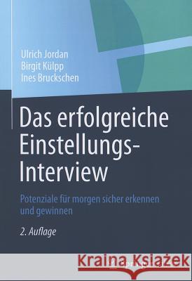 Das Erfolgreiche Einstellungs-Interview: Potenziale Für Morgen Sicher Erkennen Und Gewinnen Jordan, Ulrich 9783658000110 Springer Gabler