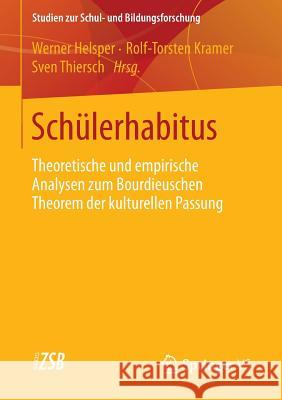 Schülerhabitus: Theoretische Und Empirische Analysen Zum Bourdieuschen Theorem Der Kulturellen Passung Helsper, Werner 9783658004941