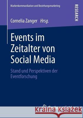 Events Im Zeitalter Von Social Media: Stand Und Perspektiven Der Eventforschung Zanger, Cornelia 9783658005528 Springer Gabler