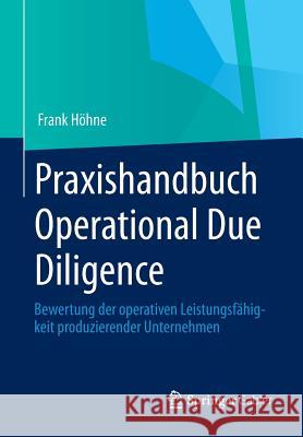 Praxishandbuch Operational Due Diligence: Bewertung Der Operativen Leistungsfähigkeit Produzierender Unternehmen Höhne, Frank 9783658006839 Springer Gabler