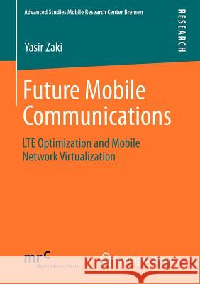 Future Mobile Communications: Lte Optimization and Mobile Network Virtualization Zaki, Yasir 9783658008079 Springer Vieweg