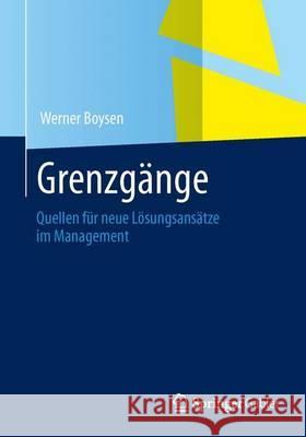 Grenzgänge Im Management: Quellen Für Neue Lösungsansätze Boysen, Werner 9783658010232