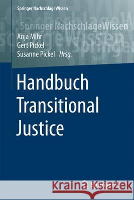 Handbuch Transitional Justice: Aufarbeitung Von Unrecht - Hin Zur Rechtsstaatlichkeit Und Demokratie Mihr, Anja 9783658023911
