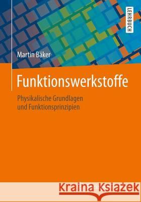 Funktionswerkstoffe: Physikalische Grundlagen Und Prinzipien Bäker, Martin 9783658029692