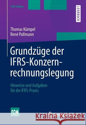 Grundzüge Der Ifrs-Konzernrechnungslegung: Hinweise Und Aufgaben Für Die Ifrs-Praxis Kümpel, Thomas 9783658037826 Gabler
