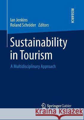 Sustainability in Tourism: A Multidisciplinary Approach Jenkins, Ian 9783658042158 Springer Gabler