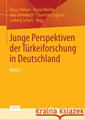 Junge Perspektiven Der Türkeiforschung in Deutschland: Band 1 Kreiser, Klaus 9783658043230 Springer