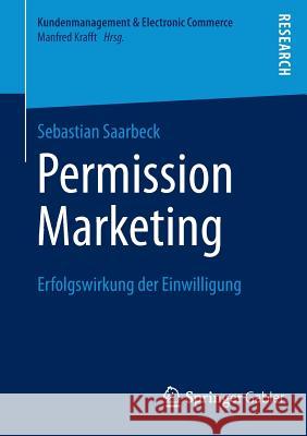 Permission Marketing: Erfolgswirkung Der Einwilligung Saarbeck, Sebastian 9783658043889 Springer Gabler