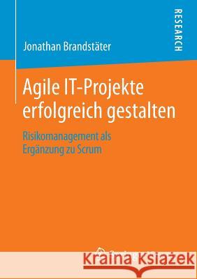 Agile It-Projekte Erfolgreich Gestalten: Risikomanagement ALS Ergänzung Zu Scrum Brandstäter, Jonathan 9783658044299