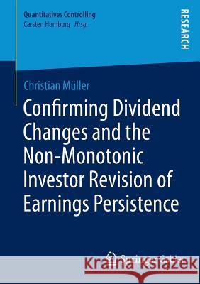 Confirming Dividend Changes and the Non-Monotonic Investor Revision of Earnings Persistence Christian Mueller 9783658044725
