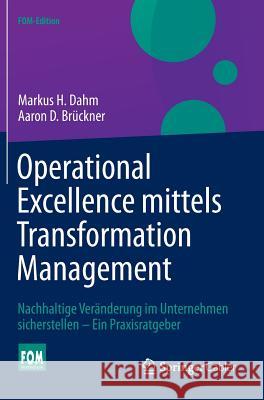 Operational Excellence Mittels Transformation Management: Nachhaltige Veränderung Im Unternehmen Sicherstellen - Ein Praxisratgeber Dahm, Markus H. 9783658050917 Springer Gabler