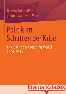 Politik Im Schatten Der Krise: Eine Bilanz Der Regierung Merkel 2009-2013 Zohlnhöfer, Reimut 9783658052126 Springer vs