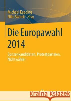 Die Europawahl 2014: Spitzenkandidaten, Protestparteien, Nichtwähler Kaeding, Michael 9783658057374 Springer vs