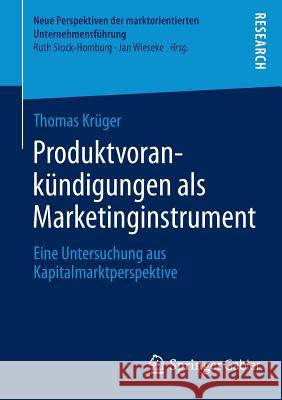 Produktvorankündigungen ALS Marketinginstrument: Eine Untersuchung Aus Kapitalmarktperspektive Krüger, Thomas 9783658061258