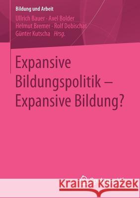 Expansive Bildungspolitik - Expansive Bildung? Ullrich Bauer Axel Bolder Helmut Bremer 9783658066680 Springer