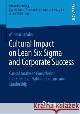 Cultural Impact on Lean Six SIGMA and Corporate Success: Causal Analyses Considering the Effects of National Culture and Leadership Jacobs, Miriam 9783658073398 Springer Gabler