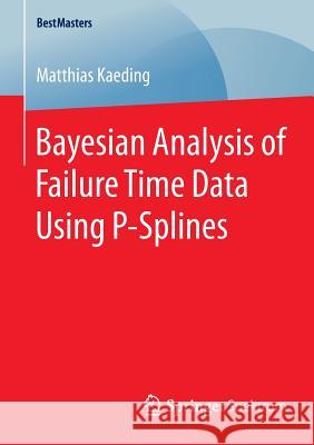Bayesian Analysis of Failure Time Data Using P-Splines Matthias Kaeding 9783658083922 Springer Spektrum