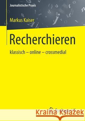 Recherchieren: Klassisch - Online - Crossmedial Kaiser, Markus 9783658087203 Springer vs