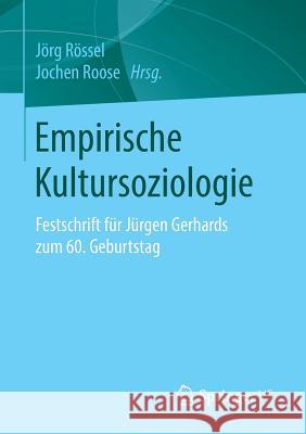 Empirische Kultursoziologie: Festschrift Für Jürgen Gerhards Zum 60. Geburtstag Rössel, Jörg 9783658087326