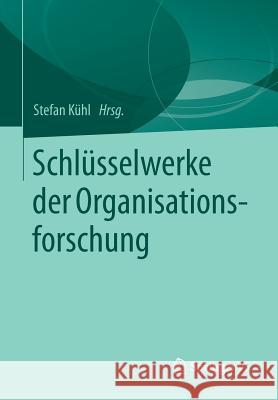 Schlüsselwerke Der Organisationsforschung Kühl, Stefan 9783658090678