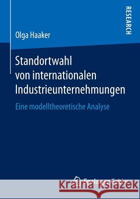 Standortwahl Von Internationalen Industrieunternehmungen: Eine Modelltheoretische Analyse Haaker, Olga 9783658091132 Springer Gabler