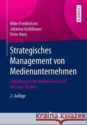 Strategisches Management Von Medienunternehmen: Einführung in Die Medienwirtschaft Mit Case-Studies Friedrichsen, Mike 9783658095000
