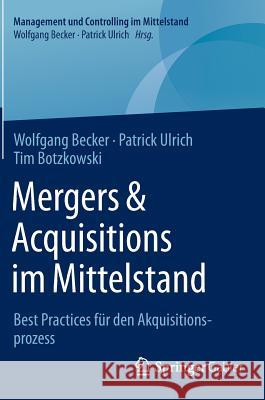 Mergers & Acquisitions Im Mittelstand: Best Practices Für Den Akquisitionsprozess Becker, Wolfgang 9783658096540 Springer Gabler