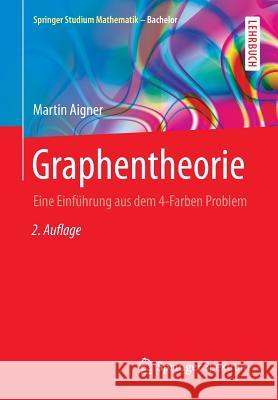 Graphentheorie: Eine Einführung Aus Dem 4-Farben Problem Aigner, Martin 9783658103224