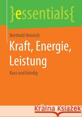 Kraft, Energie, Leistung: Kurz Und Bündig Heinrich, Berthold 9783658112578
