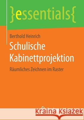 Schulische Kabinettprojektion: Räumliches Zeichnen Im Raster Heinrich, Berthold 9783658115722