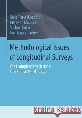Methodological Issues of Longitudinal Surveys: The Example of the National Educational Panel Study Blossfeld, Hans-Peter 9783658119928
