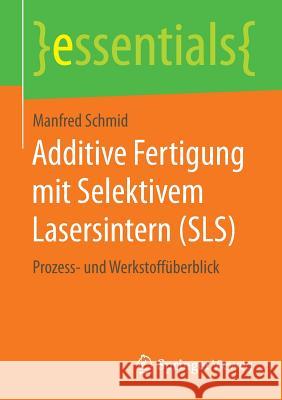 Additive Fertigung Mit Selektivem Lasersintern (Sls): Prozess- Und Werkstoffüberblick Schmid, Manfred 9783658122881