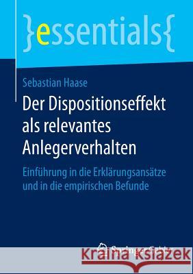 Der Dispositionseffekt ALS Relevantes Anlegerverhalten: Einführung in Die Erklärungsansätze Und in Die Empirischen Befunde Haase, Sebastian 9783658124236 Springer Gabler