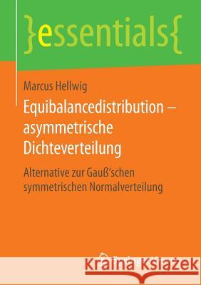 Equibalancedistribution - Asymmetrische Dichteverteilung: Alternative Zur Gauß'schen Symmetrischen Normalverteilung Hellwig, Marcus 9783658124250 Springer Vieweg