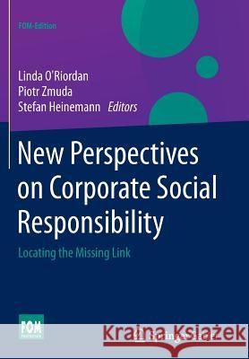 New Perspectives on Corporate Social Responsibility: Locating the Missing Link O'Riordan, Linda 9783658140779 Springer Gabler