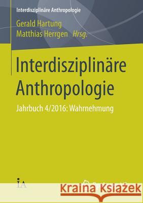 Interdisziplinäre Anthropologie: Jahrbuch 4/2016: Wahrnehmung Hartung, Gerald 9783658142636