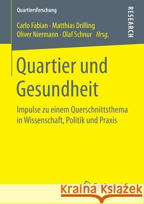 Quartier Und Gesundheit: Impulse Zu Einem Querschnittsthema in Wissenschaft, Politik Und Praxis Fabian, Carlo 9783658153717 Springer vs