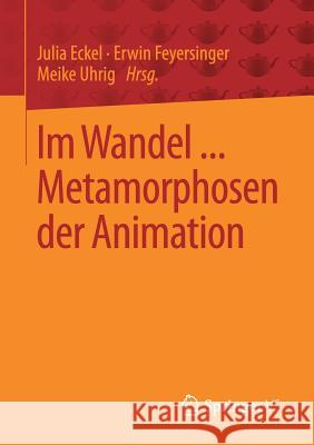 Im Wandel ... Metamorphosen Der Animation Eckel, Julia 9783658159962 Springer vs