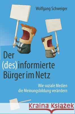 Der (Des)Informierte Bürger Im Netz: Wie Soziale Medien Die Meinungsbildung Verändern Schweiger, Wolfgang 9783658160579