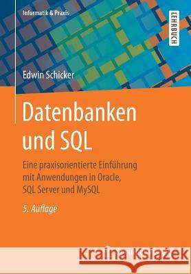 Datenbanken Und SQL: Eine Praxisorientierte Einführung Mit Anwendungen in Oracle, SQL Server Und MySQL Schicker, Edwin 9783658161286