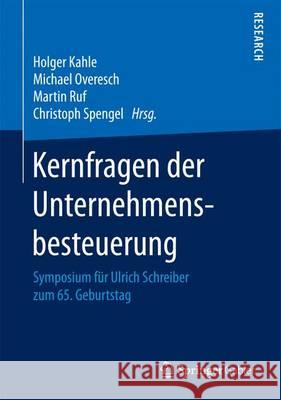 Kernfragen Der Unternehmensbesteuerung: Symposium Für Ulrich Schreiber Zum 65. Geburtstag Kahle, Holger 9783658164775 Springer Gabler