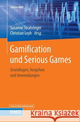 Gamification Und Serious Games: Grundlagen, Vorgehen Und Anwendungen Strahringer, Susanne 9783658167417