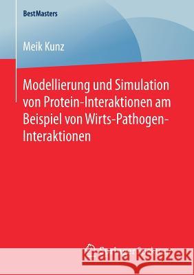 Modellierung Und Simulation Von Protein-Interaktionen Am Beispiel Von Wirts-Pathogen-Interaktionen Kunz, Meik 9783658167776