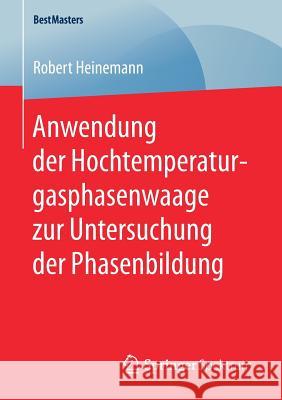 Anwendung Der Hochtemperaturgasphasenwaage Zur Untersuchung Der Phasenbildung Heinemann, Robert 9783658167936 Springer Spektrum