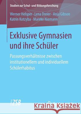 Exklusive Gymnasien Und Ihre Schüler: Passungsverhältnisse Zwischen Institutionellem Und Individuellem Schülerhabitus Helsper, Werner 9783658170790