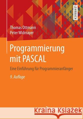 Programmierung Mit Pascal: Eine Einführung Für Programmieranfänger Ottmann, Thomas 9783658181208 Vieweg+Teubner