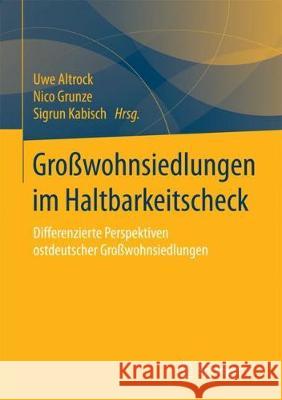 Großwohnsiedlungen Im Haltbarkeitscheck: Differenzierte Perspektiven Ostdeutscher Großwohnsiedlungen Altrock, Uwe 9783658185787